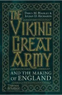 Viking Great Army and the Making of England - Dawn|richards Hadley