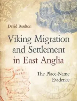 Viking Migration and Settlement in East Anglia. The Place-Name Evidence, Paperback/David Boulton