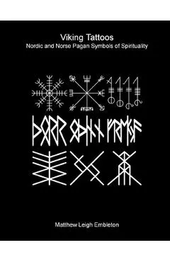 Viking Tattoos: Nordic and Norse Pagan Symbols of Spirituality - Matthew Leigh Embleton