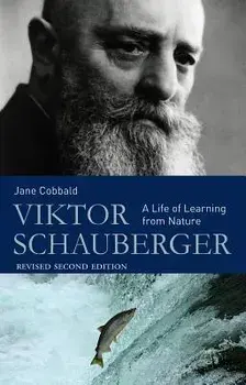 Viktor Schauberger: A Life of Learning from Nature/Jane Cobbald