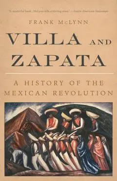 Villa and Zapata: A History of the Mexican Revolution - Frank Mclynn