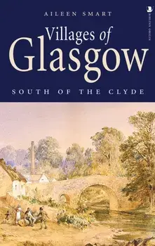 Villages of Glasgow: South of the Clyde. Reissue, Paperback/Aileen Smart