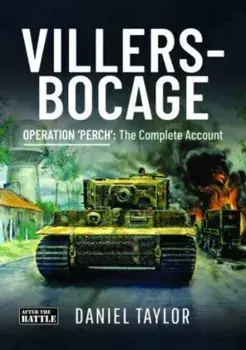 Villers-Bocage. Operation 'Perch': The Complete Account, Hardback/Daniel Taylor