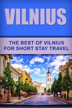 Vilnius: The Best Of Vilnius For Short Stay Travel, Paperback/Gary Jones