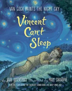 Vincent Can't Sleep: Van Gogh Paints the Night Sky, Hardcover/Barb Rosenstock