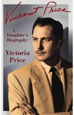 Vincent Price: A Daughter's Biography - Victoria Price