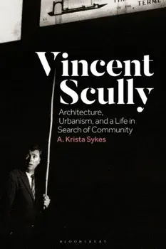 Vincent Scully. Architecture, Urbanism, and a Life in Search of Community, Paperback/***