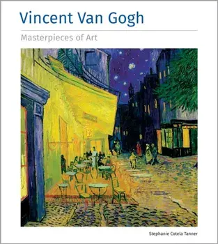 Vincent Van Gogh Masterpieces of Art, Hardback/Stephanie Cotela Tanner