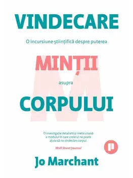 Vindecare. O incursiune stiintifica despre puterea mintii asupra corpului/Jo Marchant