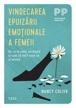 Vindecarea epuizarii emotionale a femeii. De ce te simti secatuita si cum sa obtii ceea ce ai nevoie/Nancy Colier