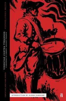 Vindiciae Contra Tyrannos: A Defense of Liberty Against Tyrants, Paperback/Glenn Sunshine