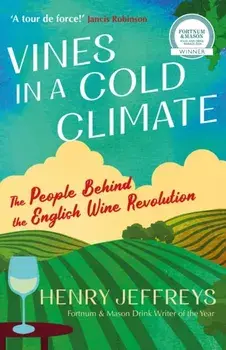 Vines in a Cold Climate. The People Behind the English Wine Revolution, Main, Paperback/Henry Jeffreys