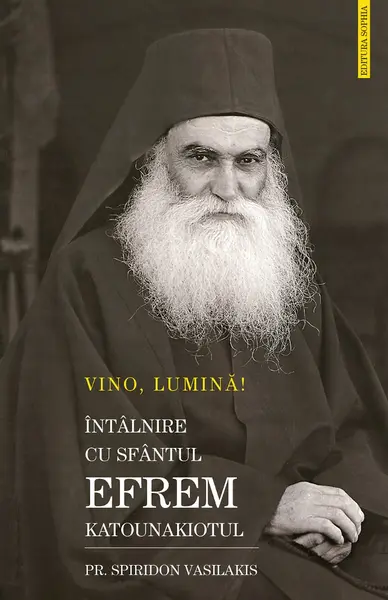 Vino, Lumină! Întâlnire cu Sfântul Efrem Katunakiotul