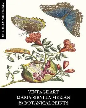 Vintage Art: Maria Sibylla Merian: 20 Botanical Prints: Entomology Ephemera for Framing, Home Decor and Collage, Paperback/Vintage Revisited Press