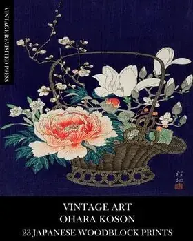 Vintage Art: Ohara Koson 23 Japanese Woodblock Prints, Paperback/Vintage Revisited Press
