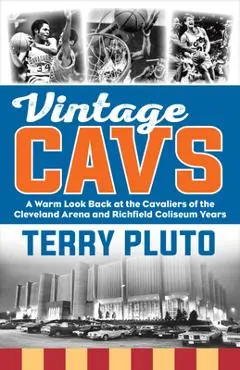 Vintage Cavs: A Warm Look Back at the Cavaliers of the Cleveland Arena and Richfield Coliseum Years - Terry Pluto