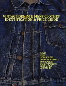 Vintage Denim & Mens Clothes Identification and Price Guide: Levis, Lee, Wranglers, Hawaiian Shirts, Work Wear, Flight Jackets, Nike Shoes, and More, Paperback/Lucas Jacopetti