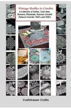 Vintage Doilies to Crochet - A Collection of Doilies, Chair Sets, Runners, Placemats, Runners Crochet Patterns from the 1940's and 1950's - Bookdrawer