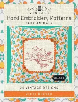 Vintage Hand Embroidery Patterns Baby Animals: 24 Authentic Vintage Designs, Paperback/Vicki Becker