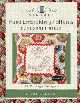 Vintage Hand Embroidery Patterns Sunbonnet Girls: 24 Authentic Vintage Designs, Paperback/Vicki Becker