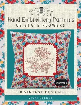 Vintage Hand Embroidery Patterns U.S. State Flowers: 50 Authentic Vintage Designs, Paperback/Vicki Becker