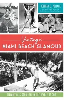 Vintage Miami Beach Glamour: Celebrities and Socialites in the Heyday of Chic, Paperback/Deborah C. Pollack