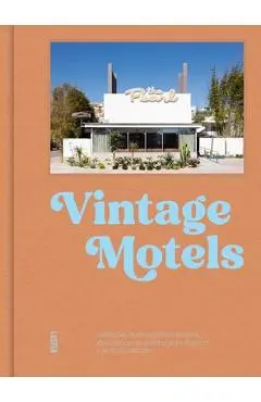 Vintage Motels: America's Most Inspiring Motels Beautifully Restored with Respect for History - Ellie Seymour