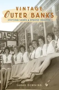 Vintage Outer Banks: Shifting Sands & Bygone Beaches, Hardcover/Sarah Downing