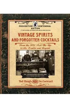 Vintage Spirits and Forgotten Cocktails: Prohibition Centenn - Ted Haigh