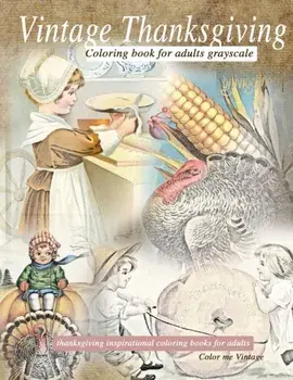 Vintage Thanksgiving Coloring Book For Adults Grayscale: Thanksgiving inspirational coloring books, Paperback/Color Me Vintage