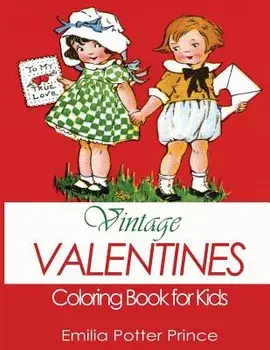 Vintage Valentines Coloring Book for Kids: A Delightful Collection for Girls, Boys and Grownups, Paperback/Emilia Potter Prince