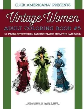 Vintage Women: Adult Coloring Book #5: Victorian Fashion Plates from the Late 1800s, Paperback/Nancy J. Price