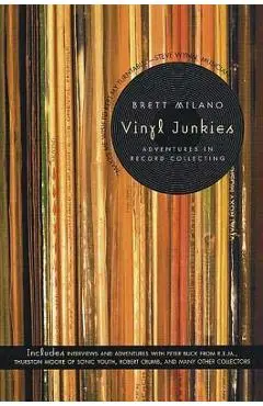 Vinyl Junkies: Adventures in Record Collecting - Brett Milano