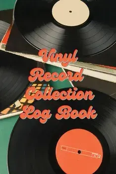 Vinyl Record Collection Log Book: Music Collectors Notebook, LP And Album Record Tracker And Organizer, Vintage Vinyl And Collectible Recordkeeping Bo/Teresa Rother