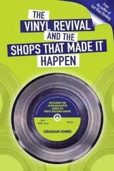 Vinyl Revival And The Shops That Made It Happen, Paperback/Graham Jones