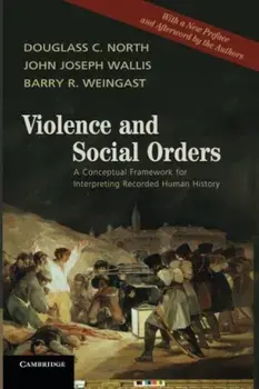 Violence and Social Orders: A Conceptual Framework for Interpreting Recorded Human History, Paperback/Douglass C. North