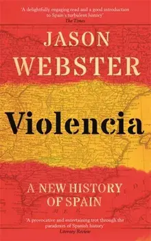 Violencia. A New History of Spain: Past, Present and the Future of the West, Paperback/Jason Webster