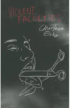 Violent Faculties - Charlene Elsby