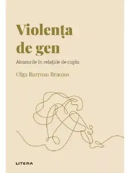 Violenta de gen. Abuzurile in relatiile de cuplu/Olga Barroso Braojos