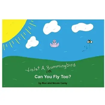 Violet A. Hummingbird in Can You Fly Too?, Paperback/Nicole Carey