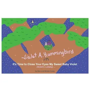 Violet A. Hummingbird in It's Time to Close Your Eyes My Sweet Baby Violet (Violet's Lullaby), Paperback/Carey Ron Carey