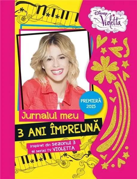 Violetta - Jurnalul meu. 3 ani impreuna |