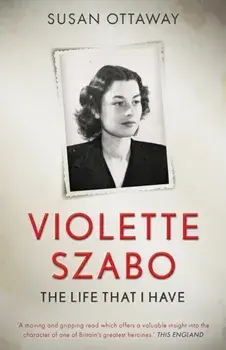 Violette Szabo: The life that I have, Paperback/Susan Ottaway