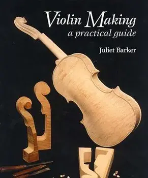Violin Making. A Practical Guide, 2nd ed., Paperback/Juliet Barker
