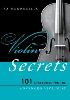 Violin Secrets: 101 Strategies for the Advanced Violinist, Paperback/Jo Nardolillo