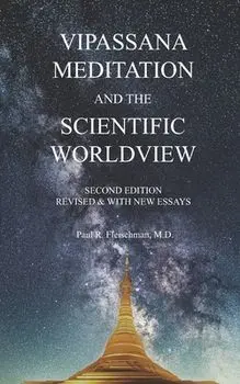 Vipassana Meditation and the Scientific Worldview: Revised & With New Essays, Paperback/Paul R. Fleischman
