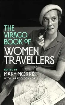 Virago Book Of Women Travellers., Hardback/Mary Morris