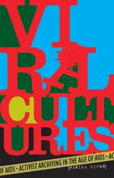 Viral Cultures. Activist Archiving in the Age of AIDS, Paperback/Marika Cifor