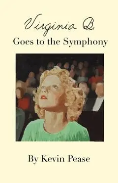 Virginia B. Goes to the Symphony - Kevin Pease