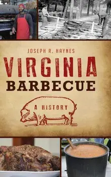 Virginia Barbecue: A History, Hardcover/Joseph R. Haynes